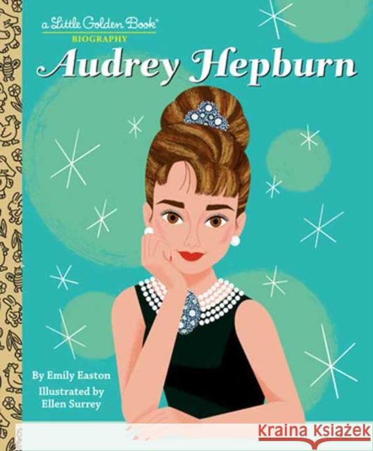 Audrey Hepburn: A Little Golden Book Biography Emily Easton Ellen Surrey 9780593703328 Golden Books