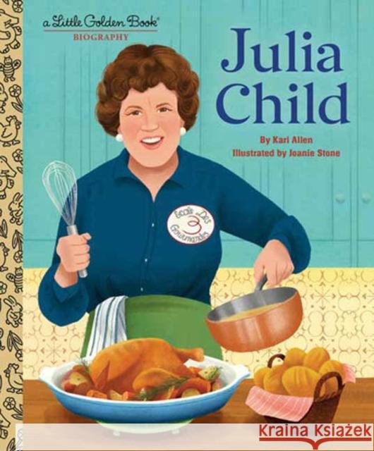 Julia Child: A Little Golden Book Biography Kari Allen Joanie Stone 9780593703342