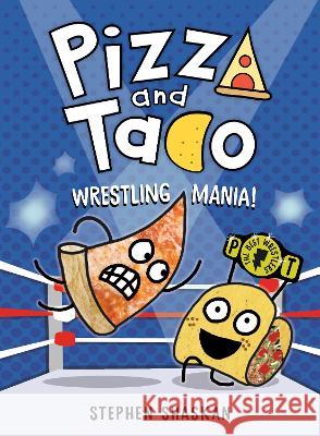 Pizza and Taco: Wrestling Mania!: (A Graphic Novel) Stephen Shaskan 9780593703472 Random House Graphic