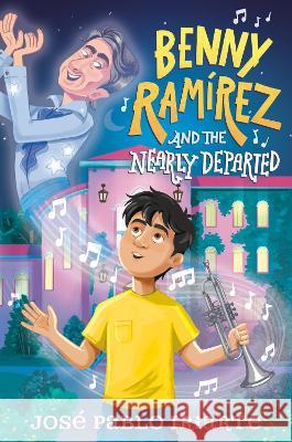 Benny Ram?rez and the Nearly Departed Jos? Pablo Iriarte 9780593703700 Alfred A. Knopf Books for Young Readers