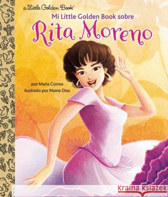 Mi Little Golden Book sobre Rita Moreno (Rita Moreno: A Little Golden Book Biography Spanish Edition) Maine Diaz 9780593704332