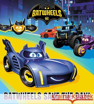 Batwheels Save the Day! (DC Batman: Batwheels) Random House, Random House 9780593704417 Random House USA Inc