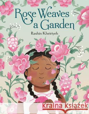 Rose Weaves a Garden Rashin Kheiriyeh 9780593705117 Anne Schwartz Books