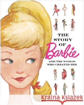 The Story of Barbie and the Woman Who Created Her (Barbie) Cindy Eagan Amy Bates 9780593705407 Random House Books for Young Readers