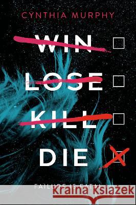 Win Lose Kill Die Cynthia Murphy 9780593705476 Delacorte Press