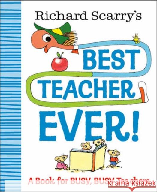 Richard Scarry's Best Teacher Ever!: A Book for Busy, Busy Teachers  9780593706299 Random House USA Inc