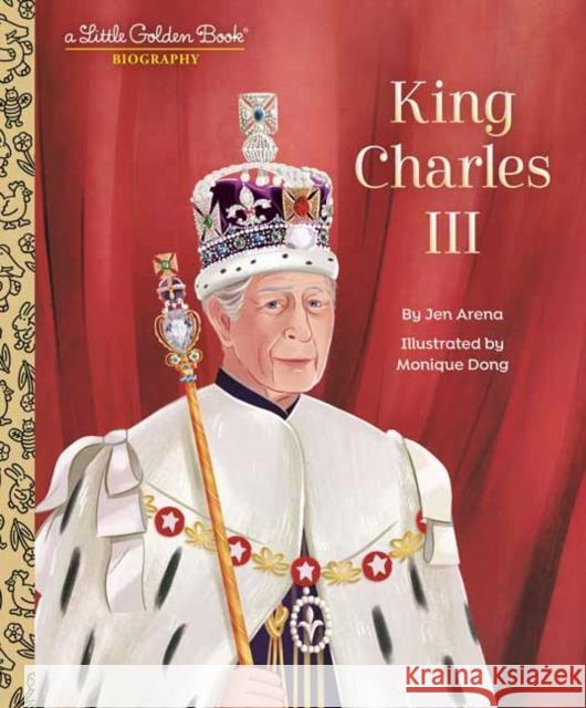 King Charles III: A Little Golden Book Biography Jen Arena Monique Dong 9780593706435 Random House USA Inc