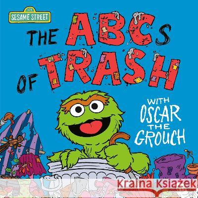 The ABCs of Trash with Oscar the Grouch (Sesame Street) Andrea Posner-Sanchez Ernie Kwiat 9780593706909 Random House Books for Young Readers