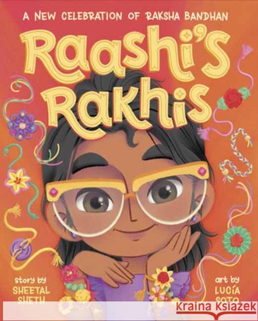 Raashi's Rakhis: A New Celebration of Raksha Bandhan Sheetal Sheth Lucia Soto 9780593707265 Random House Books for Young Readers