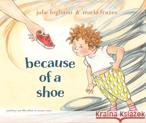Because of a Shoe Julie Fogliano Marla Frazee 9780593707418