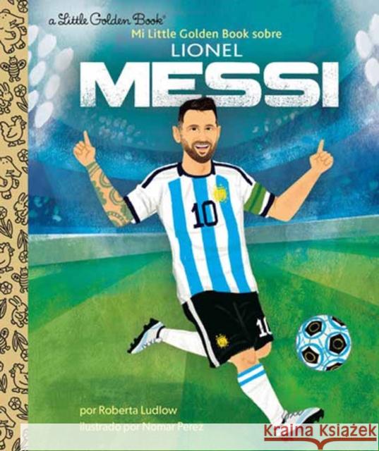 Mi Little Golden Book sobre Lionel Messi (My Little Golden Book About Lionel Messi) Nomar Perez 9780593707647 Random House USA Inc