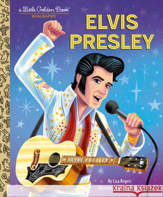 Elvis Presley: A Little Golden Book Biography Lisa Jean Rogers Luke Flowers 9780593708286 Golden Books