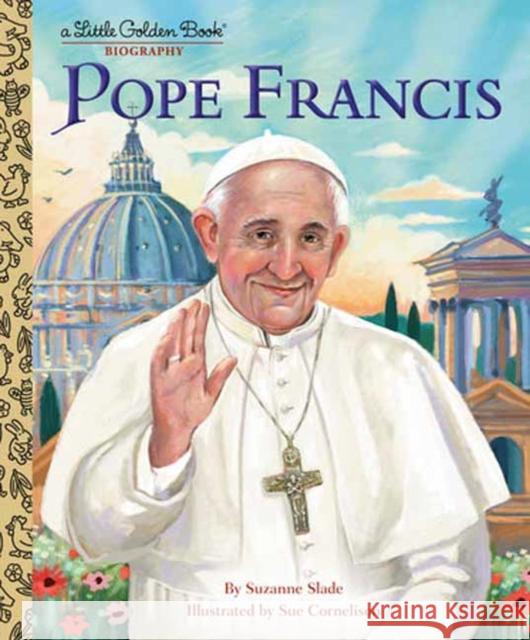 Pope Francis: A Little Golden Book Biography Suzanne Slade Sue Cornelison 9780593708323 Golden Books