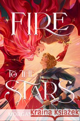 Fire to the Stars Morgan J. Watchorn 9780593708453 Alfred A. Knopf Books for Young Readers