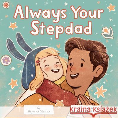Always Your Stepdad Stephanie Stansbie Tatiana Kamshilina 9780593709115 Doubleday Books for Young Readers