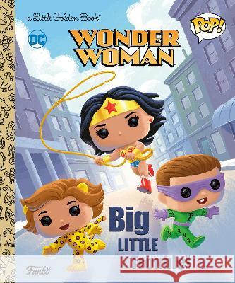 Wonder Woman: Big Little Trouble! (Funko Pop!) Christy Webster Robert Islas 9780593709443 Golden Books