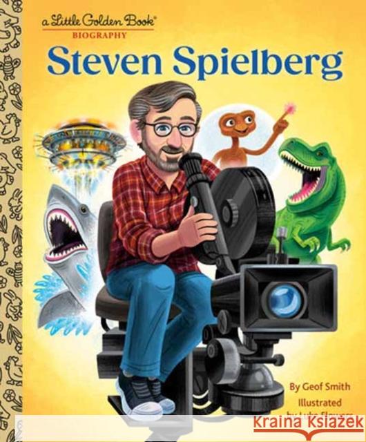 Steven Spielberg: A Little Golden Book Biography Geof Smith Luke Flowers 9780593710074 Golden Books