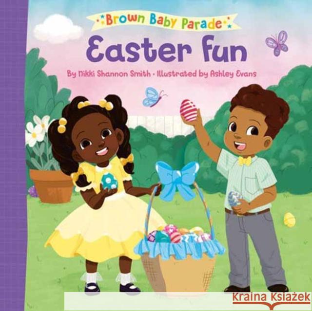 Easter Fun: A Brown Baby Parade Book Nikki Shannon Smith Ashley Evans 9780593711484