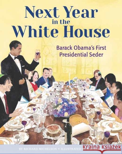 Next Year in the White House: Barack Obama's First Presidential Seder Richard Michelson E. B. Lewis 9780593711583 Crown Books for Young Readers