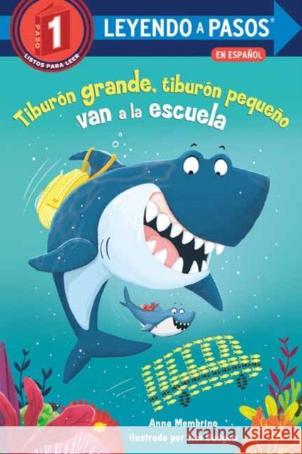 Tiburon grande, tiburon pequeno van a la escuela (Big Shark, Little Shark Go to School) Anna Membrino 9780593711712 Random House USA Inc