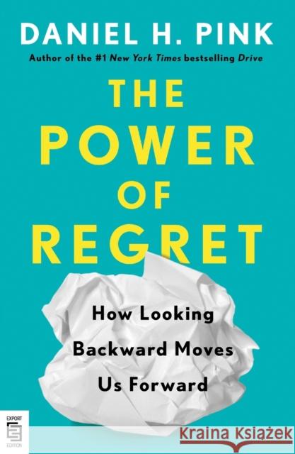 The Power of Regret: How Looking Backward Moves Us Forward Daniel H. Pink 9780593713020