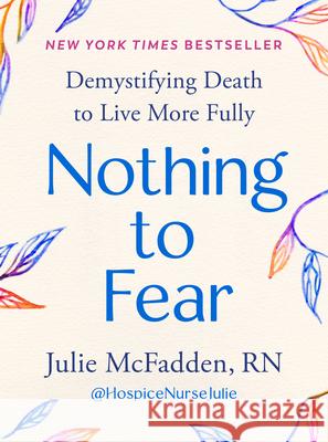 Nothing to Fear: Demystifying Death to Live More Fully Julie McFadden 9780593713242 Tarcherperigee