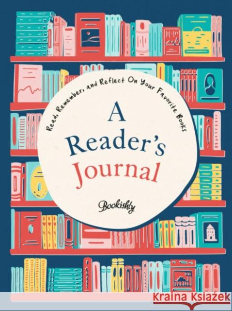 A Reader's Journal: Read, Remember, and Reflect on Your Favorite Books Bookishly 9780593713310 Penguin Putnam Inc