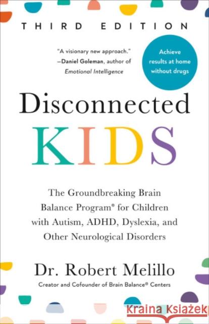 Disconnected Kids - Third Edition: The Groundbreaking Brain Balance Program for Children with Autism, ADHD, Dyslexia, and Other Neurological Disorders Dr. Robert (Dr. Robert Melillo) Melillo 9780593713419 Tarcherperigee