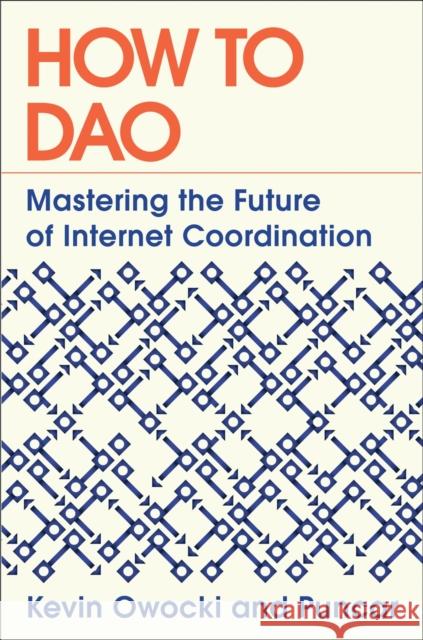 How to DAO: Mastering the Future of Internet Coordination Kevin Owocki Puncar 9780593713778 Penguin Putnam Inc