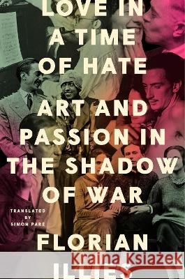 Love in a Time of Hate: Art and Passion in the Shadow of War Florian Illies Simon Pare 9780593713938