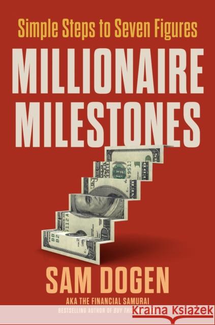 Millionaire Milestones: Simple Steps to Seven Figures Sam Dogen 9780593714706