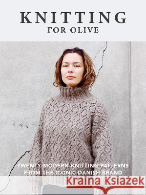 Knitting for Olive: Twenty Modern Knitting Patterns from the Iconic Danish Brand Knitting for Olive 9780593715826 Krause Craft