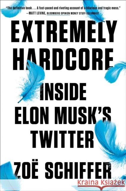 Extremely Hardcore: Inside Elon Musk's Twitter Zo? Schiffer 9780593716601 Penguin Putnam Inc