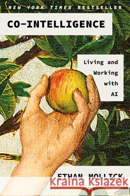Co-Intelligence: Living and Working with AI Ethan Mollick 9780593716717