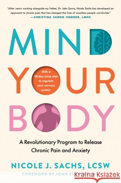 Mind Your Body: A Revolutionary Method to Release Chronic Pain and Anxiety Nicole J. Sachs John Stracks 9780593716939 Avery Publishing Group