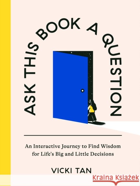 Ask This Book a Question: An Interactive Journey to Find Wisdom for Life's Big and Little Decisions Vicki Tan 9780593716960