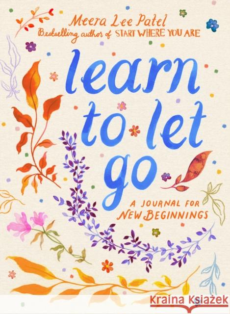 Learn to Let Go: A Journal for New Beginnings Meera Lee Patel 9780593717035