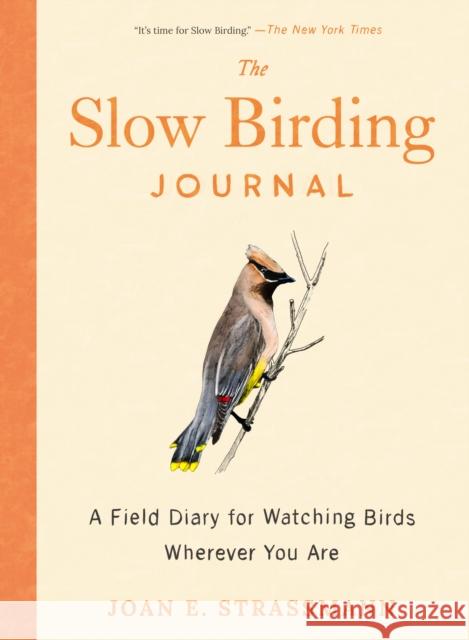The Slow Birding Journal: A Field Diary for Watching Birds Wherever You are Joan E. (Joan E. Strassman) Strassman 9780593717042 Penguin Putnam Inc