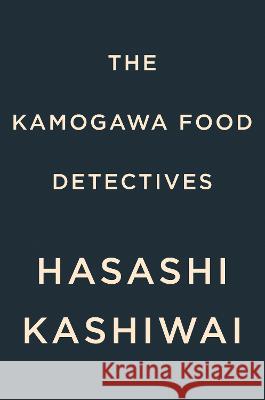 The Kamogawa Food Detectives Hisashi Kashiwai Jesse Kirkwood 9780593717714 G.P. Putnam's Sons