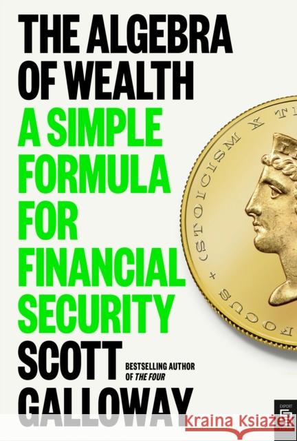 The Algebra of Wealth: A Simple Formula for Financial Security Scott Galloway 9780593718322