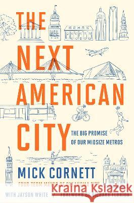 The Next American City: The Big Promise of Our Midsize Metros Mick Cornett Jayson White 9780593718582 Penguin Publishing Group