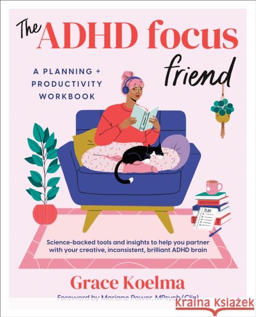 The ADHD Focus Friend: A Planning + Productivity Workbook Grace Koelma 9780593718681 Tarcherperigee