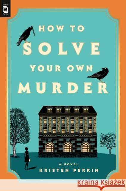 How to Solve Your Own Murder Perrin, Kristen 9780593719800 Dutton