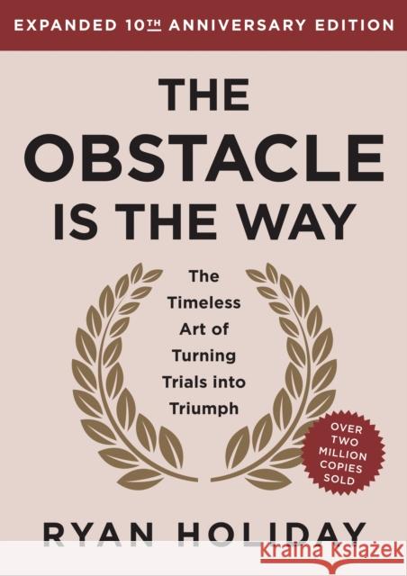 The Obstacle is the Way Expanded 10th Anniversary Edition: The Timeless Art of Turning Trials into Triumph Ryan Holiday 9780593719916 Portfolio