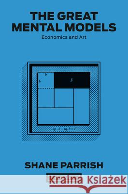 The Great Mental Models, Volume 4: Economics and Art Shane Parrish 9780593720004 Portfolio