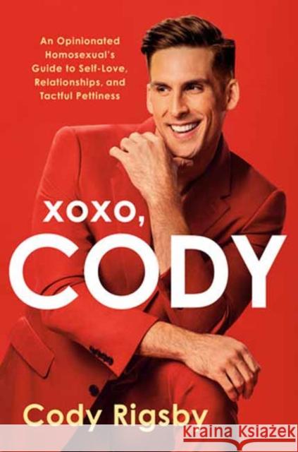 XOXO, Cody: An Opinionated Homosexual's Guide to Self-Love, Relationships, and Tactful Pettiness Cody Rigsby 9780593722534 Random House USA Inc