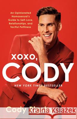 Xoxo, Cody: An Opinionated Homosexual's Guide to Self-Love, Relationships, and Tactful Pettiness Cody Rigsby 9780593722558