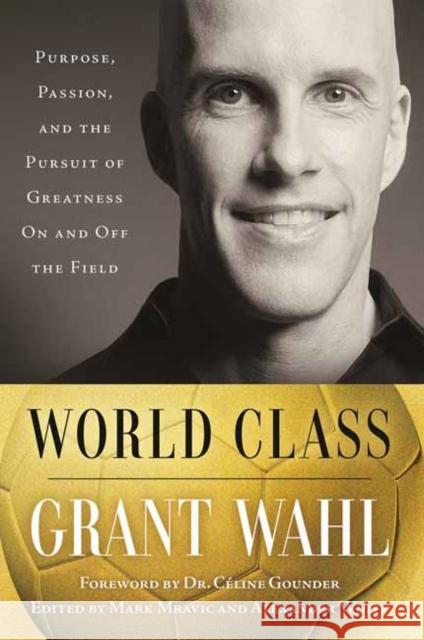 World Class: The Life and Work of Grant Wahl Grant Wahl C?line Gounder 9780593726761 Ballantine Books