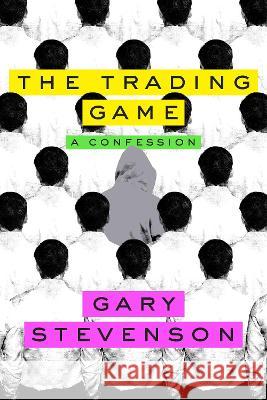 The Trading Game: A Confession Gary Stevenson 9780593727218 Crown Currency