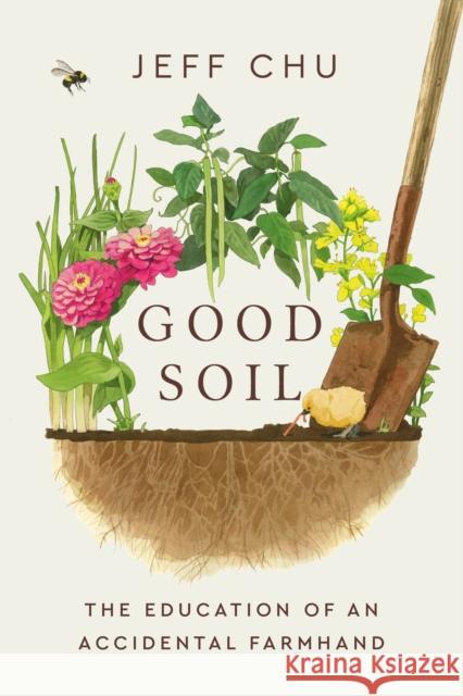 Good Soil: The Education of an Accidental Farmhand Jeff Chu 9780593727362